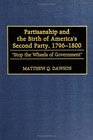 Partisanship and the Birth of America's Second Party 17961800 Stop the Wheels of Government