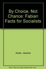 By Choice Not Chance Fabian Facts for Socialists