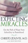 Expecting Miracles On the Path of Hope from Infertility to Parenthood