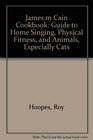James m Cain Cookbook Guide to Home Singing Physical Fitness and Animals Especially Cats