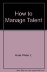 How to Manage Talent
