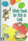 Whole Foods for Kids to Cook