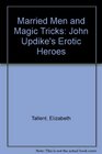 Married men and magic tricks John Updike's erotic heroes