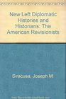 New Left Diplomatic Histories and Historians The American Revisionists