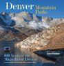 Denver Mountain Parks 100 Years of the Magnificent Dream