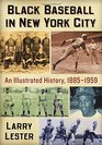 Black Baseball in New York City An Illustrated History 18851959