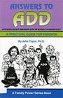 Answers to ADD Attention Deficit Disorder With or Without Hyperactivity A Practical Guide for Parents