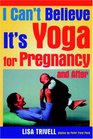 I Can't Believe It's Yoga For Pregnancy and After