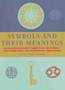 Symbols and Their Meanings The Illustrated Guide to More Than 1000 Symbols  Their Traditional and Contemporary Significance