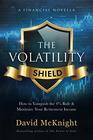 The Volatility Shield How to Vanquish the 4 Rule  Maximize Your Retirement Income