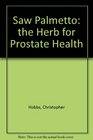 Saw Palmetto The Herb for Prostate Health