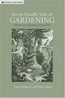 Seven Deadly Sins of Gardening And the Vices and Virtues of Gardeners