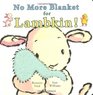 No More Blanket for Lambkin
