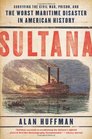 Sultana Surviving the Civil War Prison and the Worst Maritime Disaster in American History