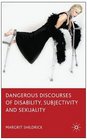 Dangerous Discourses of Disability Subjectivity and Sexuality