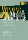 Winning at Mergers and Acquisitions  The Guide to Market Focused Planning and Integration