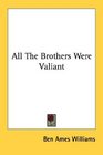 All The Brothers Were Valiant