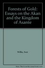 Forests of Gold Essays on the Akan and the Kingdom of Asante