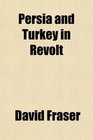 Persia and Turkey in Revolt