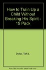 How to Train Up a Child Without Breaking His Spirit15 pack