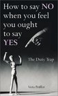 How to Say NO When You Feel You Ought to Say Yes The Duty Trap