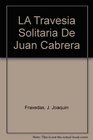LA Travesia Solitaria De Juan Cabrera