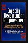 Capacity Measurement and Improvement A Manager's Guide to Evaluating and Optimizing Capacity Productivity