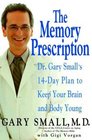 The Memory Prescription  Dr Gary Small's 14Day Plan to Keep Your Brain and Body Young