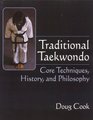 Traditional Taekwondo Core Techniques History and Philosophy