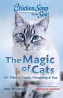 Chicken Soup for the Soul The Magic of Cats 101 Tales of Family Friendship  Fun