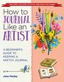 How to Journal Like an Artist A Beginner's Guide to Keeping a Sketch Journal