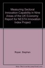 Measuring Sectoral Innovation Capability in Nine Areas of the UK Economy Report for NESTA Innovation Index Project