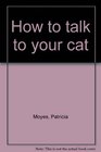 How to Talk to Your Cat