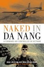 Naked In Da Nang A Forward Air Controller In Vietnam