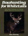 Bowhunting for Whitetails Your Best Methods for Taking North America's Favorite Deer