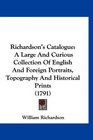 Richardson's Catalogue A Large And Curious Collection Of English And Foreign Portraits Topography And Historical Prints