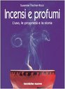 Incensi e profumi L'uso le propriet e la storia