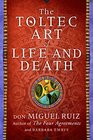 The Toltec Art of Life and Death A Story of Discovery