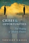 Crises and Opportunities 18902010 The Shaping of Modern Finance