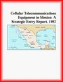 Cellular Telecommunications Equipment in Mexico A Strategic Entry Report 1997