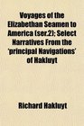 Voyages of the Elizabethan Seamen to America  Select Narratives From the 'principal Navigations' of Hakluyt