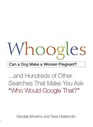 Whoogles Can a Dog Make a Woman Pregnant  And Hundreds of Other Searches That Make You Ask 'Who Would Google That'