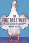 The Foie Gras Wars How a 5000YearOld Delicacy Inspired the World's