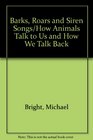 Barks Roars and Siren Songs/How Animals Talk to Us and How We Talk Back