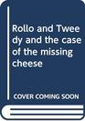 Rollo and Tweedy and the Case of the Missing Cheese