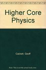 Higher Core Physics