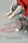 The Last Normal Child Essays on the Intersection of Kids Culture and Psychiatric Drugs