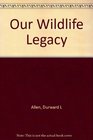 OUR WILDLIFE LEGACY REVISED EDITION