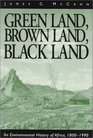 Green Land Brown Land Black Land An Environmental History of Africa 18001990