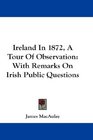 Ireland In 1872 A Tour Of Observation With Remarks On Irish Public Questions